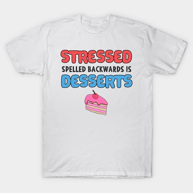 Stressed Spelled Backwards is Desserts Baker Gift T-Shirt by Mesyo